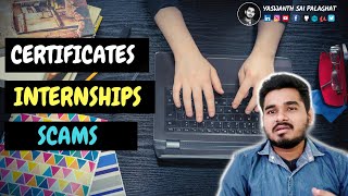 CERTIFICATES, INTERNSHIPS & SCAMS | Yaswanth Sai Palaghat