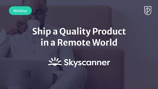 Webinar: Ship a Quality Product in a Remote World by fmr Skyscanner Sr PM, Tamas Kocsis