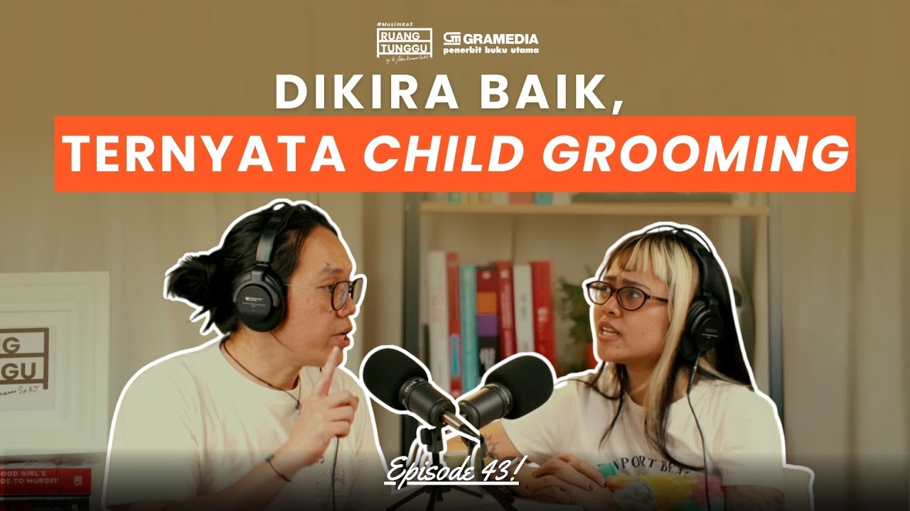 Manipulasi Tak Terlihat: Bahaya Child Grooming | POD. RUANG TUNGGU #S3 | EP. 43