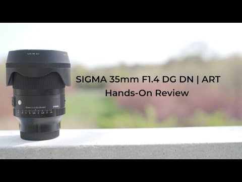 Sigma 35mm F1.4 DG DN Art Lens | Hands-On Review