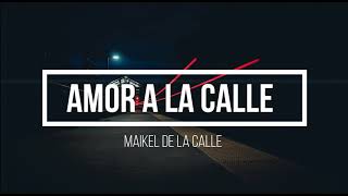 Amor a la calle - Maikel de la calle - Letra/lyrics