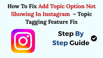 How To Fix Add Topic Option Not Showing In Instagram (2025) – Topic Tagging Feature Fix
