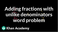 Example of adding fractions with unlike denominators word problem | Pre-Algebra | Khan Academy