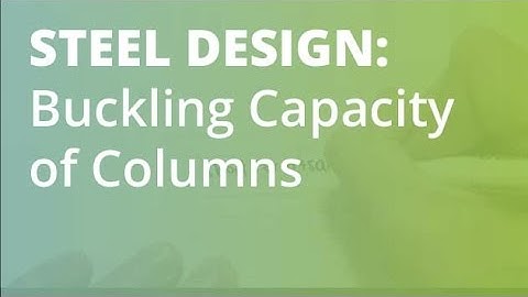 Steel Structural Design: Buckling Capacity of Columns