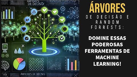 Árvores de Decisão e Random Forests: Domine Essas Poderosas Ferramentas de Machine Learning!