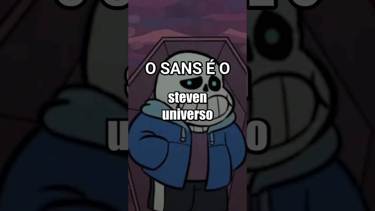 O Sans de UNDERTALE é o STEVEN UNIVERSO?