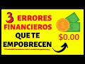 3 Errores Financieros Que Te Empobrecen