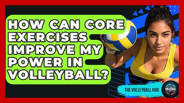 How Can Core Exercises Improve My Power In Volleyball? - The Volleyball Hub