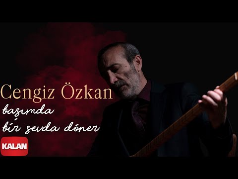 Cengiz Özkan - Başımda Bir Sevda Döner I Tuz © 2023 Kalan Müzik