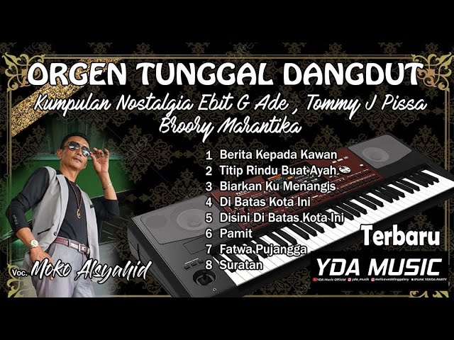 KUMPULAN DANGDUT ORGEN TUNGGAL NOSTALGIA- EBIT G ADE - TOMMY J PISSA-BROORY MARANTIKA   - YDA MUSIC class=