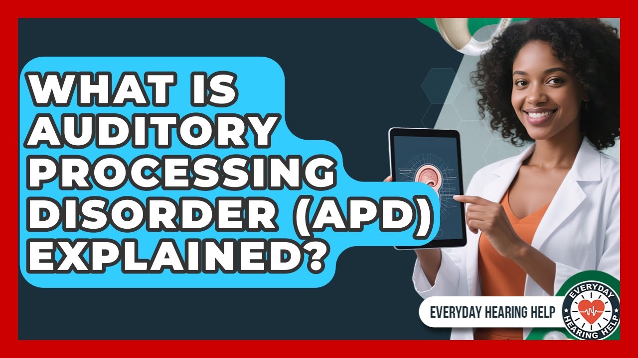What Is Auditory Processing Disorder (APD) Explained? - Everyday ...