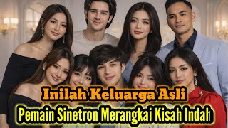 INILAH KELUARGA ASLI PEMAIN SINETRON MERANGKAI KISAH INDAH