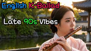 [NO ADS-PLAY LIST] English K-Ballad Late 90s Vibes #heartbreaksongs #balladplaylist