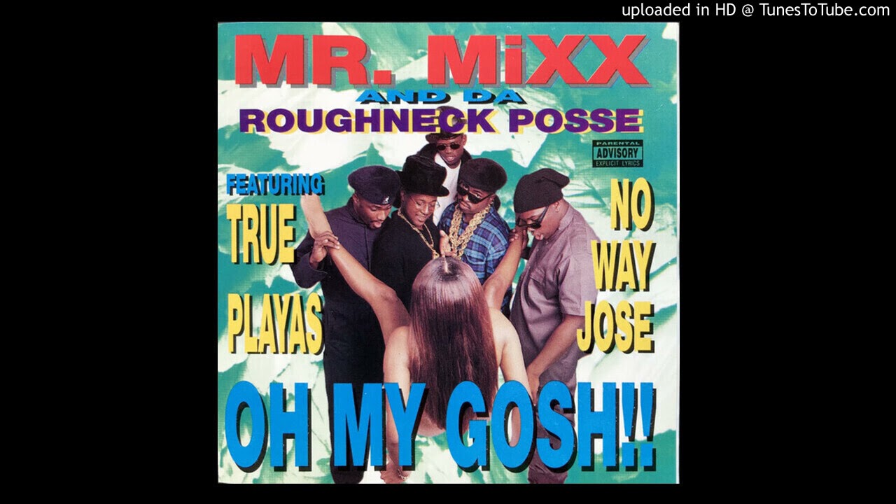 Mr. Mixx & Da Roughneck Posse - Oh My Gosh feat. True Playas