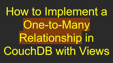 How to Implement a One-to-Many Relationship in CouchDB with Views
