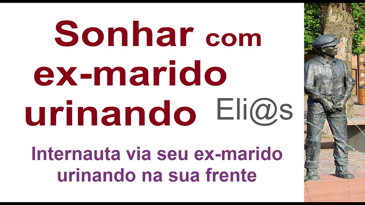 SONHAR COM EXMARIDO URINANDOMEANING DREAM OF EXHUSBAND URINATING YouTube SONHAR COM EXMARIDO URINANDOMEANING DREAM OF EXHUSBAND URINATING YouTube