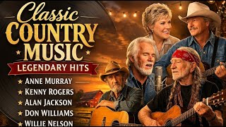 Kenny Rogers, Don Williams, Anne Murray & Alan Jackson 🤠 Classic Country Music Greatest Hits 2026