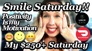 Smile Saturday!!  Positivity is my motivation!! | My $250+ Day | Uber Eats & Doordash Vlog