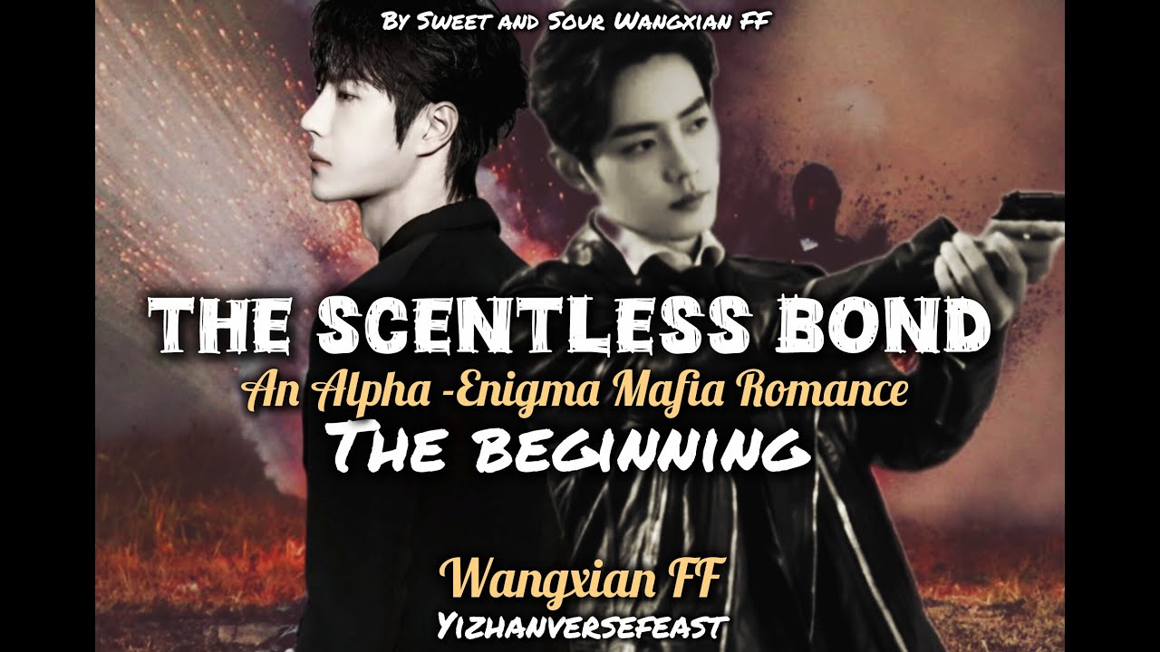 The Scentless Bond ~ An Alpha-Enigma Mafia Romance (The Beginning) #yizhanversefeast #wangxianff