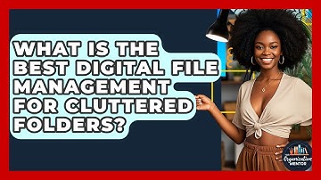 What Is The Best Digital File Management For Cluttered Folders? - Your Organization Mentor