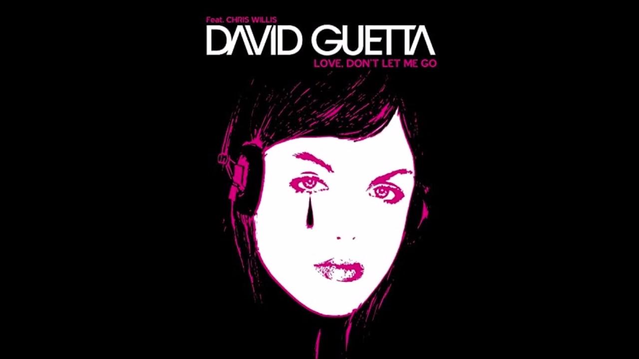 5 don t let me go. David Guetta Love. David Guetta vs the Egg - Love don't Let me go. David Guetta & Chris Willis - Love is gone. David Guetta Chris Willis.