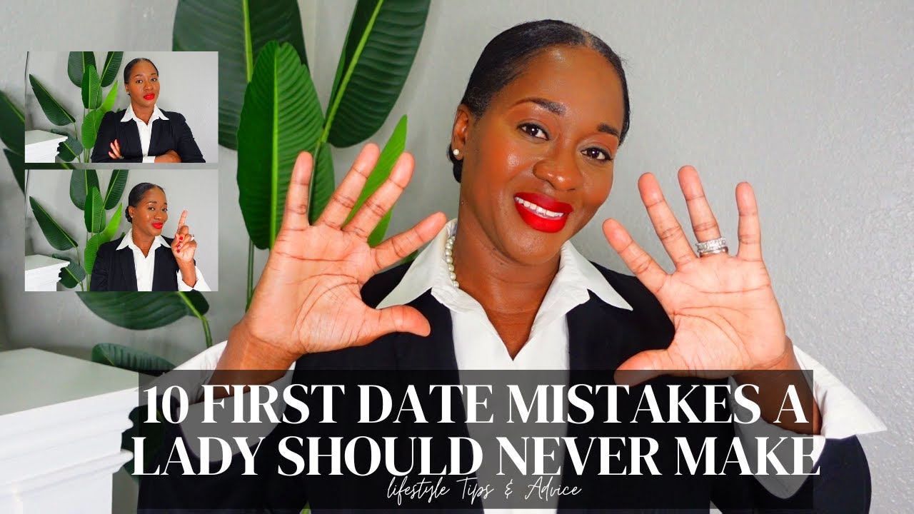 10 FIRST DATE MISTAKES A LADY SHOULD NEVER MAKE - YouTube