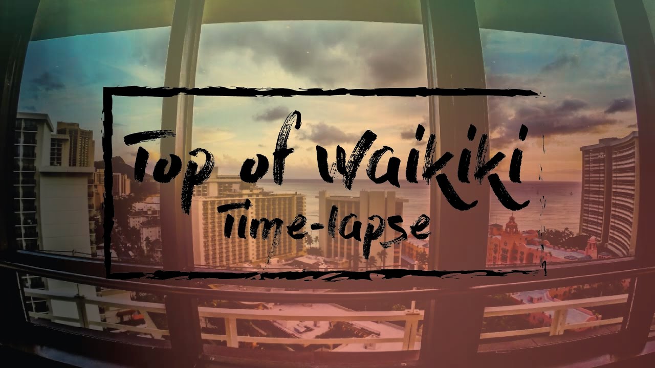 Top of Waikiki Timelapse (Honolulu, Hawaii) YouTube