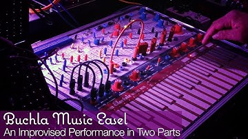 Buchla Music Easel // An Improvised Performance in Two Parts