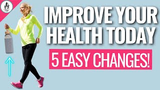 How You Can Improve Your Health Today (5 EASY Changes!)