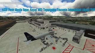 MSFS A320 Fenix Merida Rejon Airport MID Tegucigalpa Toncontin International Airport TGU