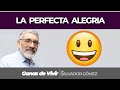 LA PERFECTA ALEGRIA | Ganas de vivir - Salvador Gomez (RETO DE LA SEMANA)