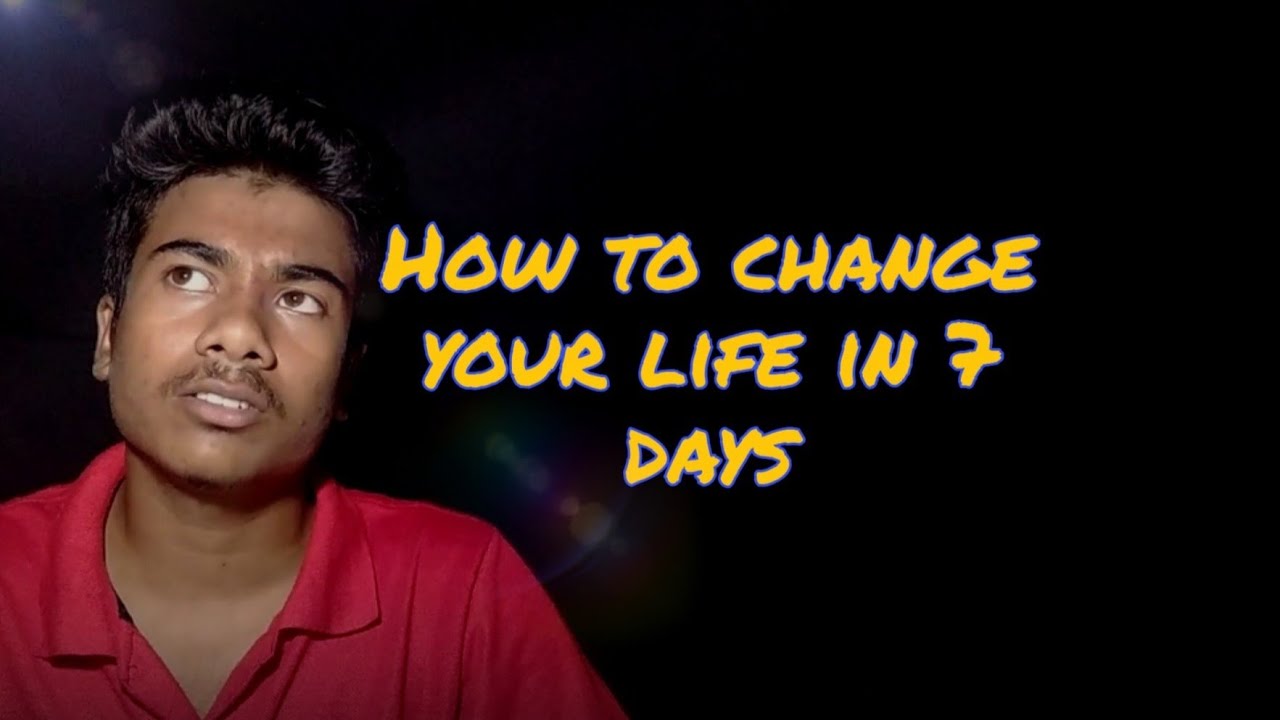 How to Change Your life In 7 Days 🔥🔥 - YouTube