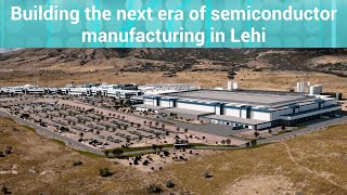 Building the next era of semiconductor manufacturing in Lehi, Utah