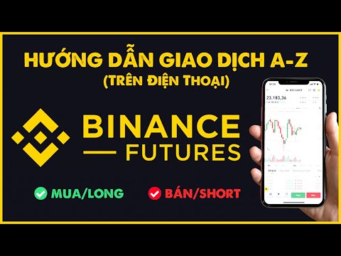 Hướng Dẫn Giao Dịch Future Binance Trên Điện Thoại A Z 