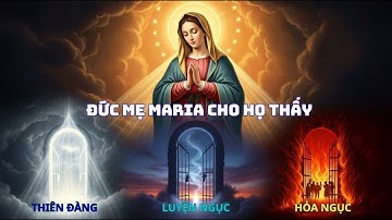 Cuộc Sống Sau Cái Chết Đức Mẹ Maria Hé Lộ Thiên Đàng, Luyện Ngục, Hỏa Ngục, Lời Cảnh Báo