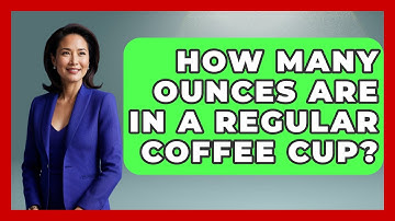 How Many Ounces Are in a Regular Coffee Cup? - Beverage Buff