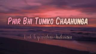 Phir Bhi Tumko Chaahunga - Half Girlfriend - Arijit Singh | Indonesian Translation Lyrics Resimi