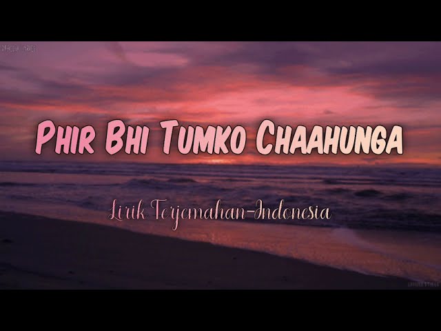 Phir Bhi Tumko Chaahunga - Half Girlfriend - Arijit Singh | Indonesian Translation Lyrics class=