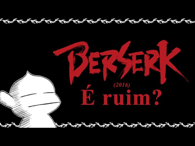 Berserk (2016) é ruim? 