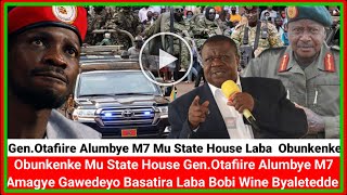 Wesonyiwe Bobi Wine Gen.Otafiire Alumbye M7 Mu State House Amagye Gawedeyo Basatiira Laba Obunkenke