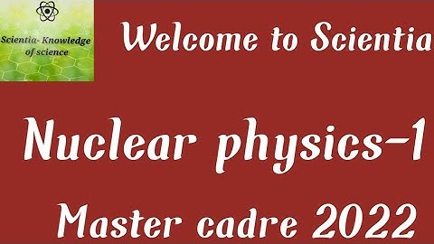 || Physics-1  || Nuclear physics||Master cadre 2022||