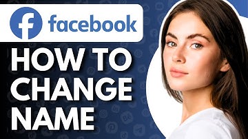 How To Change Name On Facebook - Full Guide