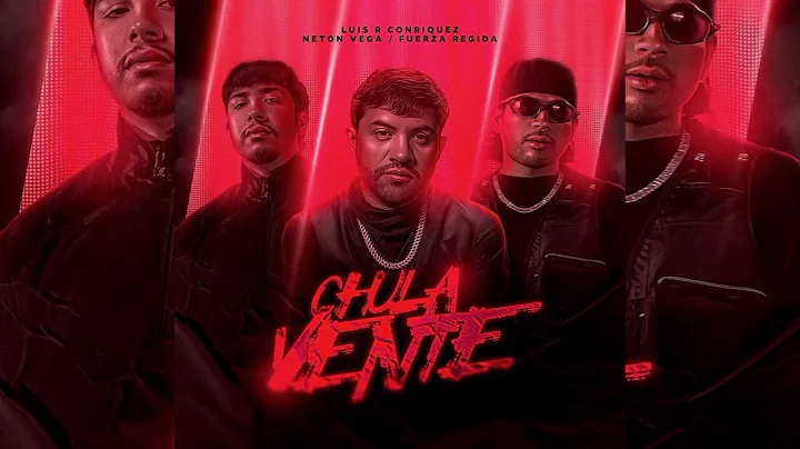 Chula Vente - Luis R Conriquez, Neton Vega & Fuerza Regida (Audio Oficial)