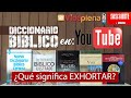 DICCIONARIO BÍBLICO en YOUTUBE | ¿Qué significa EXHORTAR?