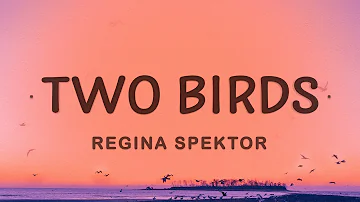 Regina Spektor - Two Birds (Lyrics)