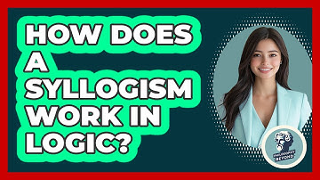 How Does A Syllogism Work In Logic? - Philosophy Beyond