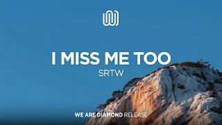 SRTW - I Miss Me Too