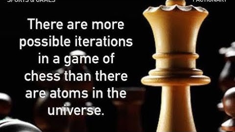 More possible iterations in a game of chess than there are atoms in the Universe