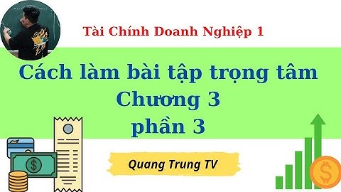 TCDN1 chương 3: Cách làm bài tập trọng tâm phần 3 (siêu dễ hiểu) ♥️ Quang Trung TV