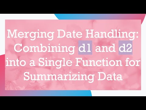 Merging Date Handling: Combining d1 and d2 into a Single Function for Summarizing Data